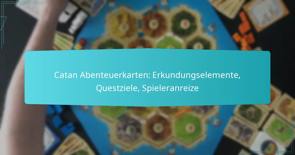Catan Abenteuerkarten: Erkundungselemente, Questziele, Spieleranreize