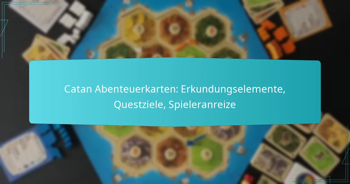 Catan Abenteuerkarten: Erkundungselemente, Questziele, Spieleranreize