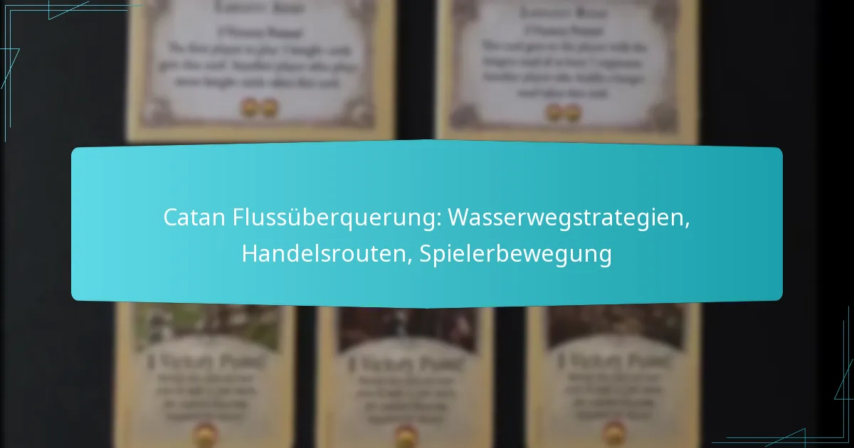 Catan Flussüberquerung: Wasserwegstrategien, Handelsrouten, Spielerbewegung