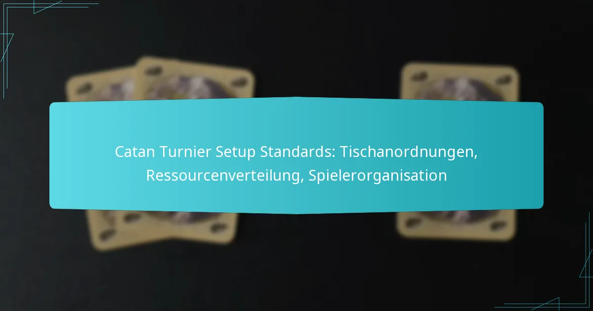 Catan Turnier Setup Standards: Tischanordnungen, Ressourcenverteilung, Spielerorganisation