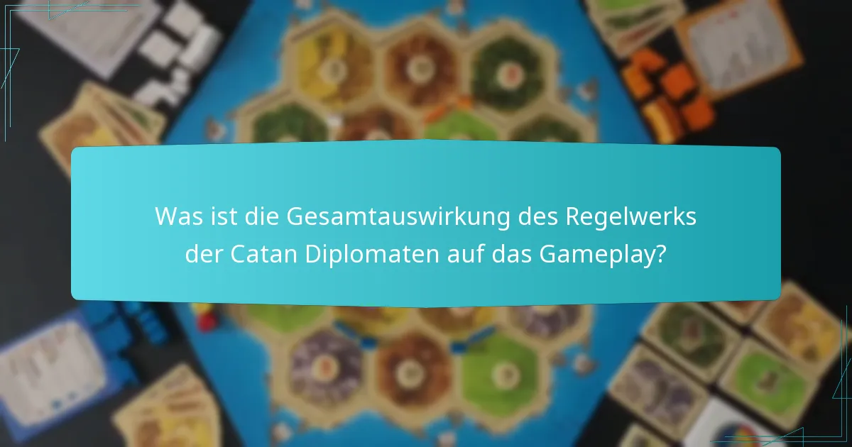 Was ist die Gesamtauswirkung des Regelwerks der Catan Diplomaten auf das Gameplay?