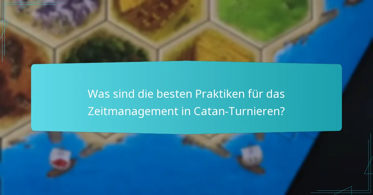 Was sind die besten Praktiken für das Zeitmanagement in Catan-Turnieren?