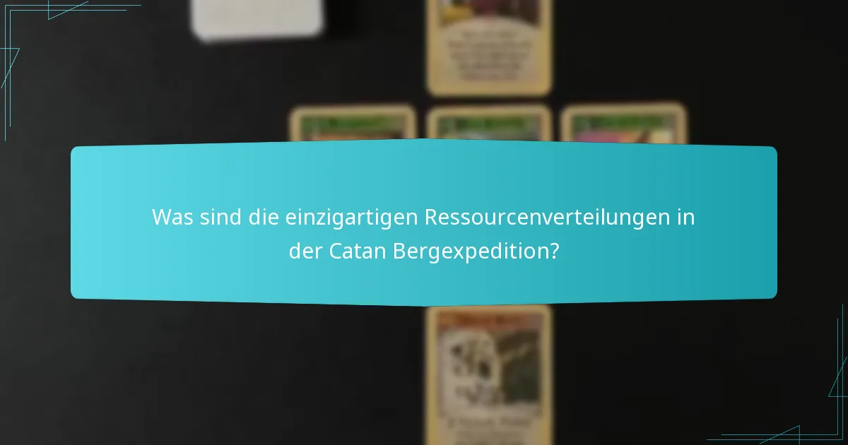 Was sind die einzigartigen Ressourcenverteilungen in der Catan Bergexpedition?