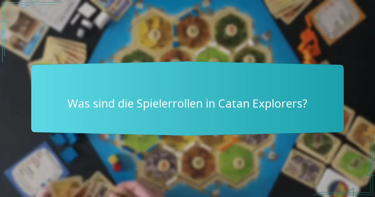 Was sind die Spielerrollen in Catan Explorers?