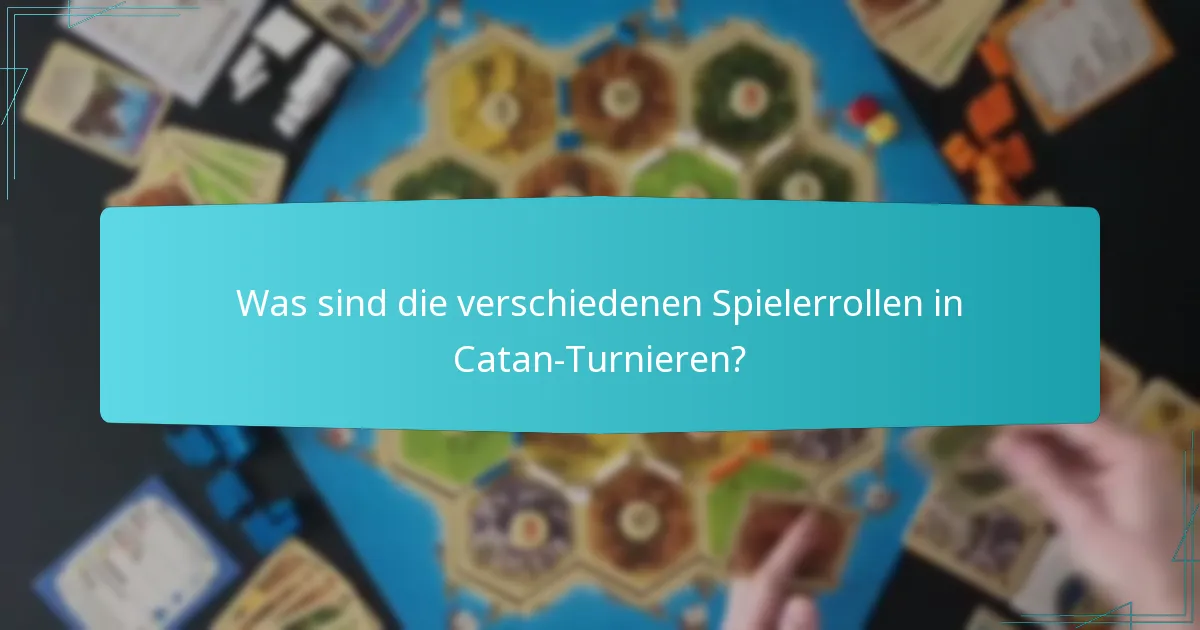 Was sind die verschiedenen Spielerrollen in Catan-Turnieren?
