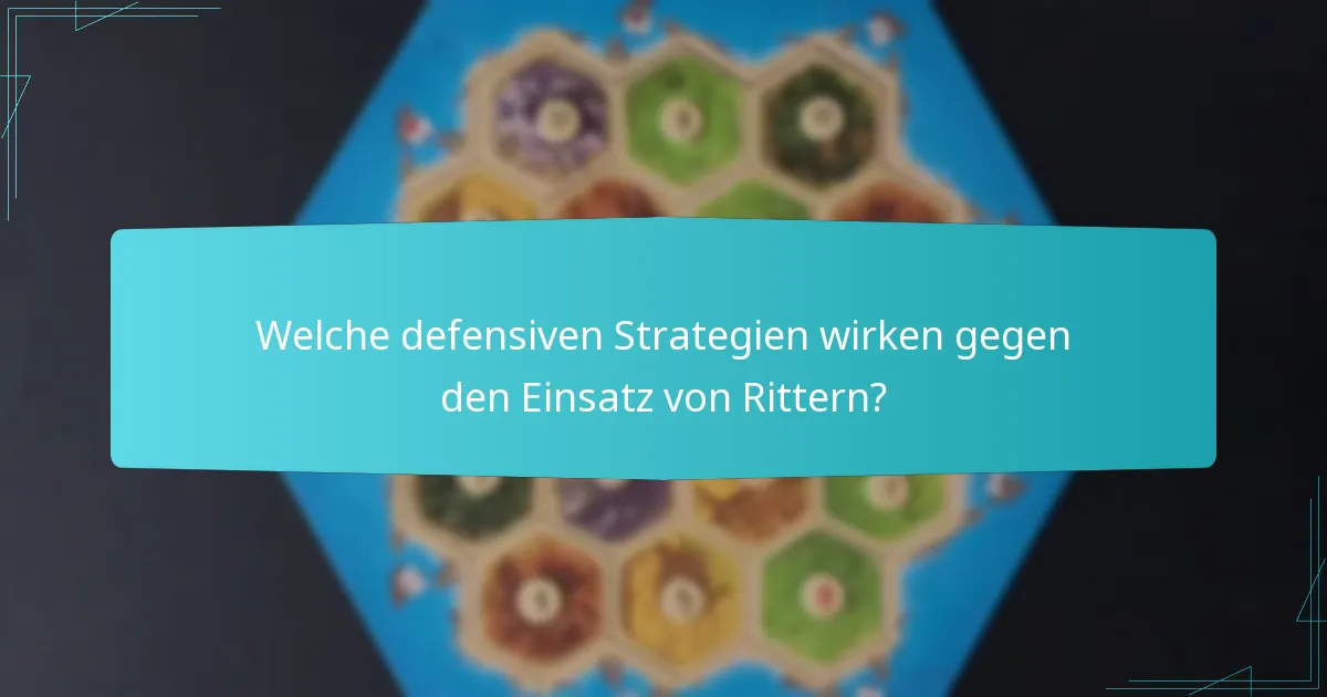 Welche defensiven Strategien wirken gegen den Einsatz von Rittern?