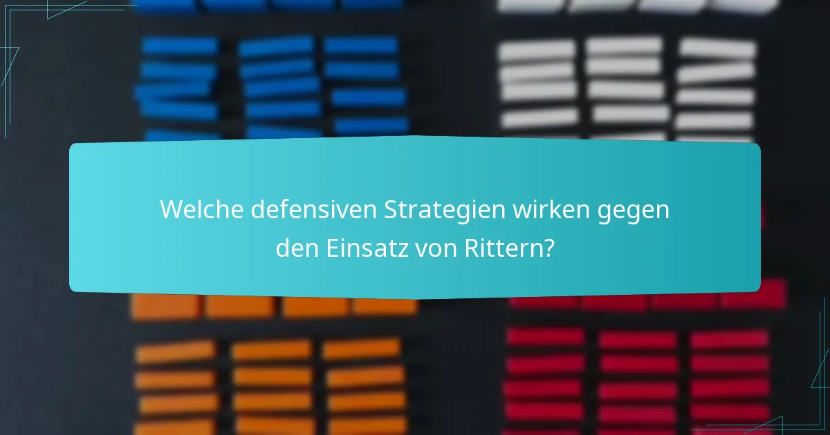 Welche defensiven Strategien wirken gegen den Einsatz von Rittern?