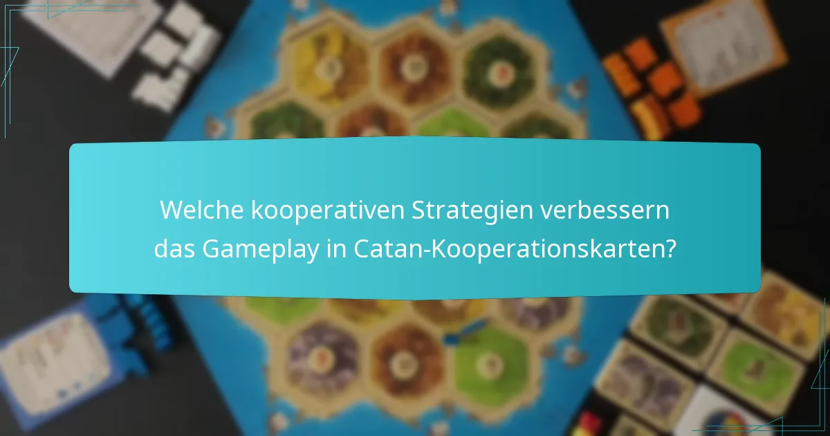Welche kooperativen Strategien verbessern das Gameplay in Catan-Kooperationskarten?