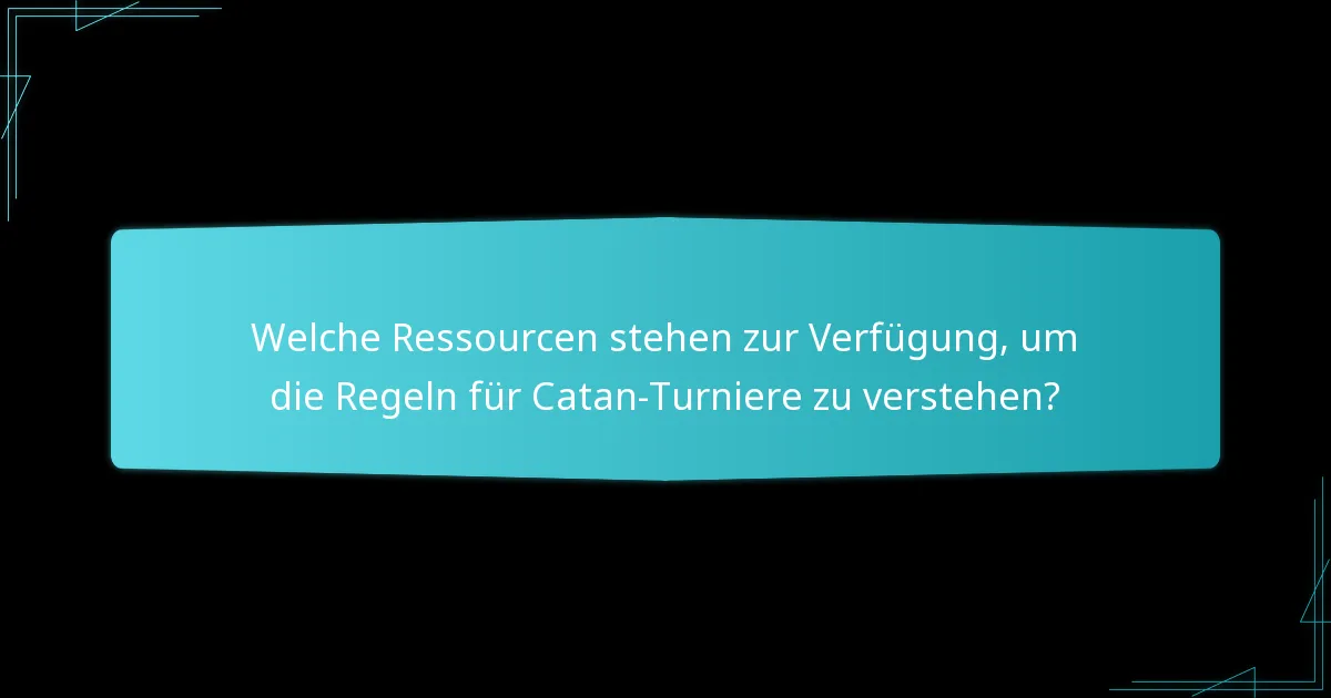 Welche Ressourcen stehen zur Verfügung, um die Regeln für Catan-Turniere zu verstehen?