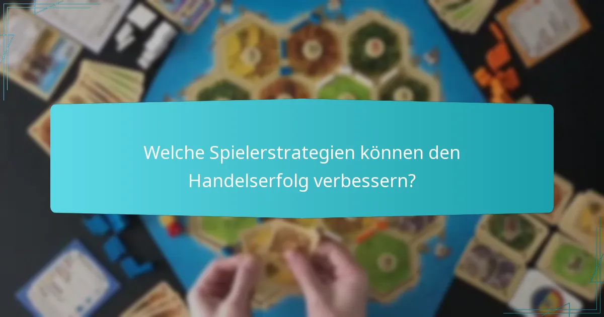 Welche Spielerstrategien können den Handelserfolg verbessern?