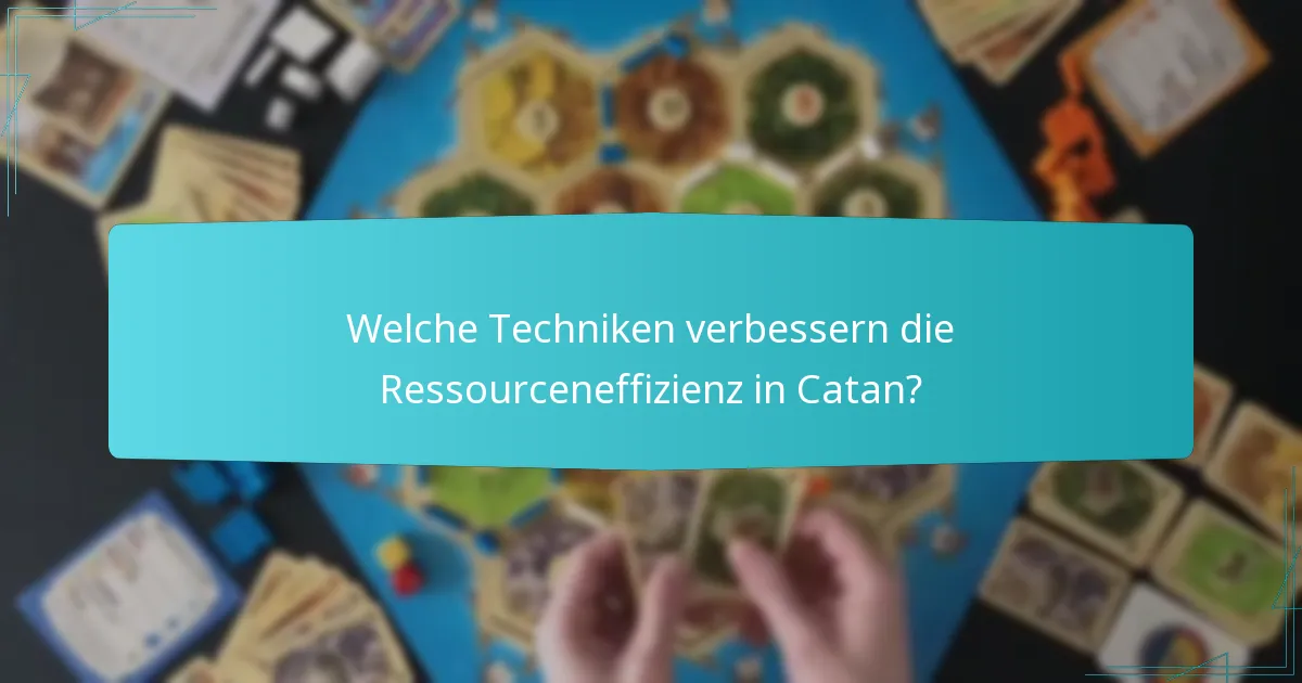 Welche Techniken verbessern die Ressourceneffizienz in Catan?
