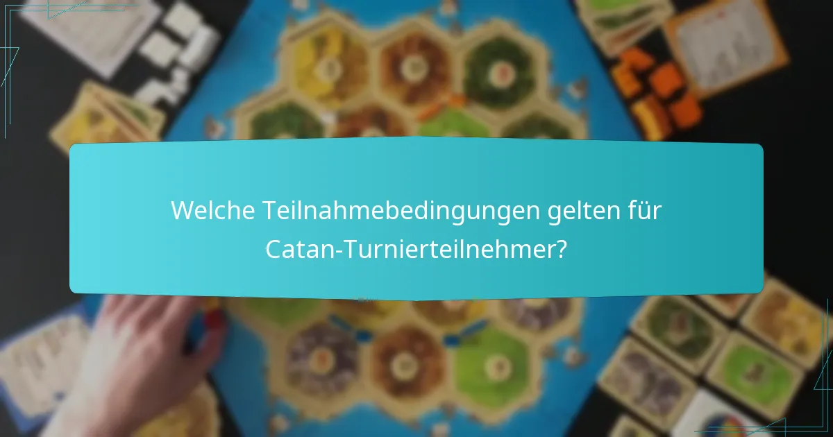 Welche Teilnahmebedingungen gelten für Catan-Turnierteilnehmer?