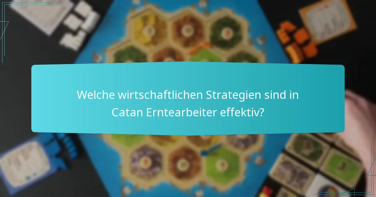 Welche wirtschaftlichen Strategien sind in Catan Erntearbeiter effektiv?