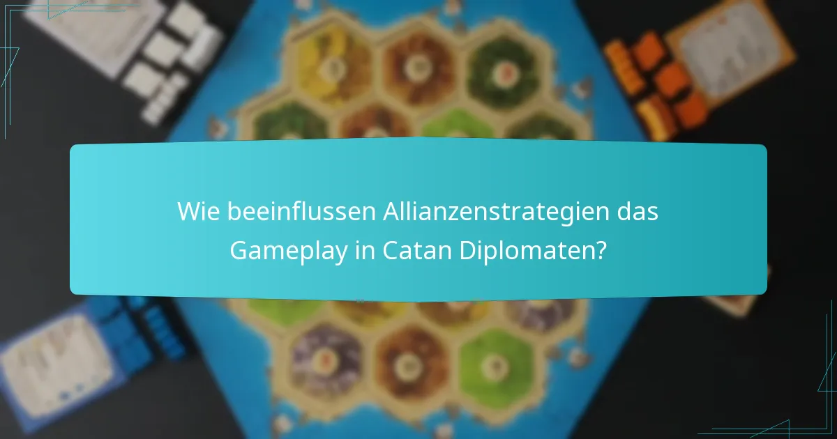 Wie beeinflussen Allianzenstrategien das Gameplay in Catan Diplomaten?