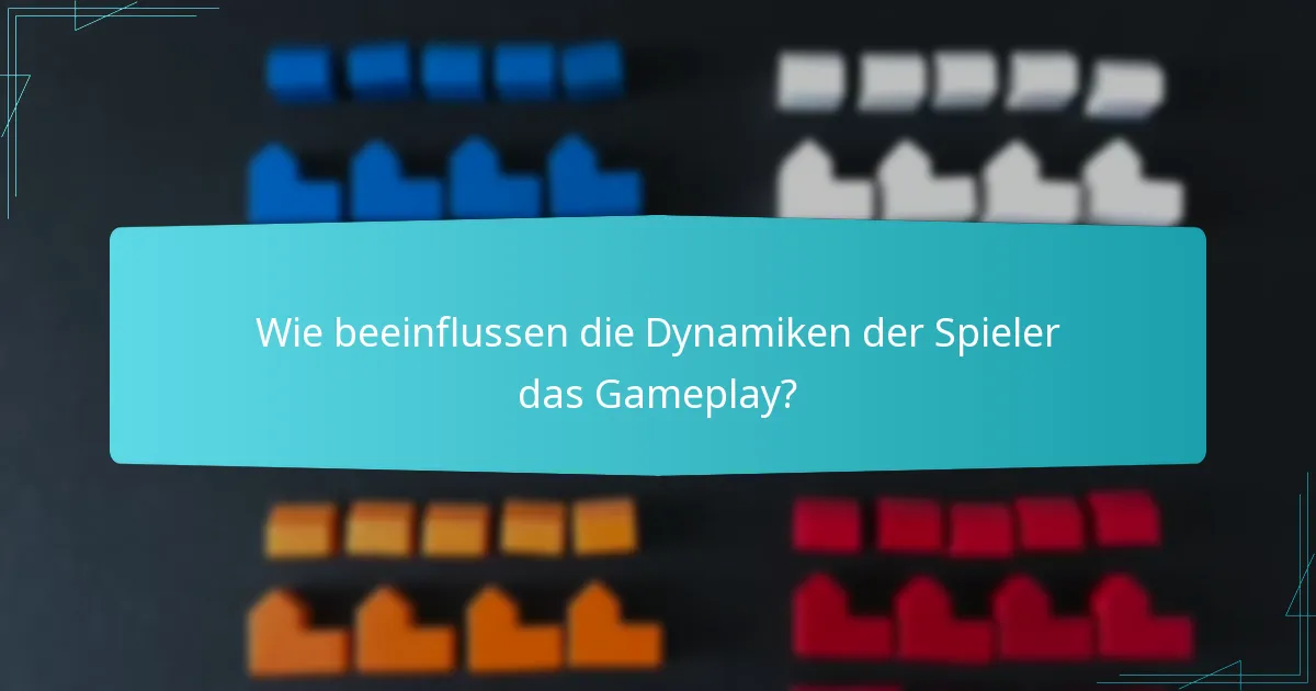 Wie beeinflussen die Dynamiken der Spieler das Gameplay?