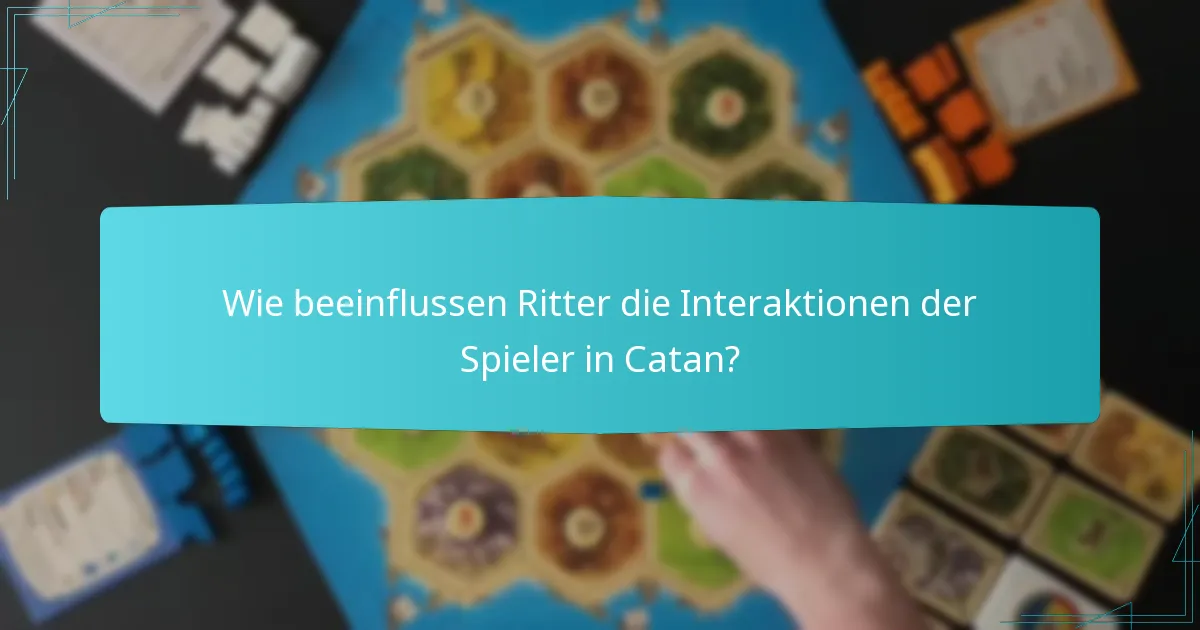 Wie beeinflussen Ritter die Interaktionen der Spieler in Catan?