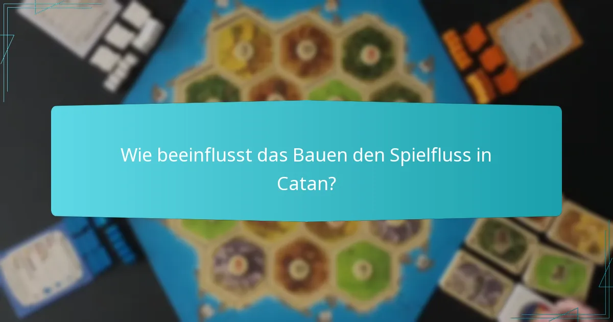 Wie beeinflusst das Bauen den Spielfluss in Catan?