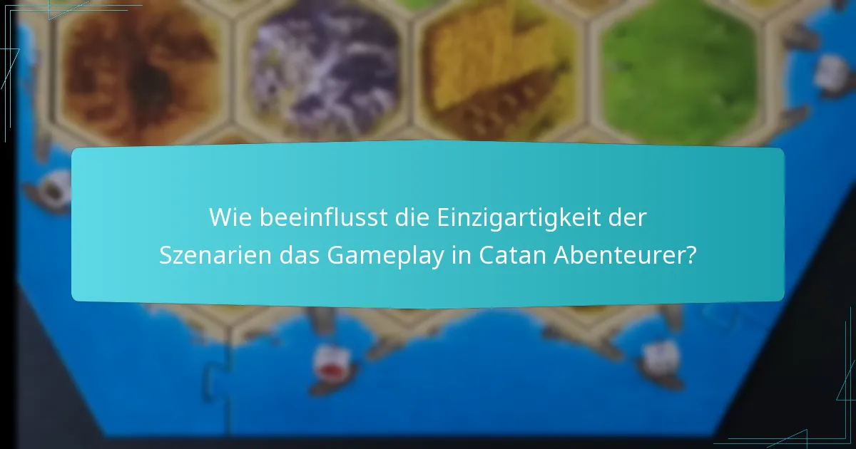 Wie beeinflusst die Einzigartigkeit der Szenarien das Gameplay in Catan Abenteurer?