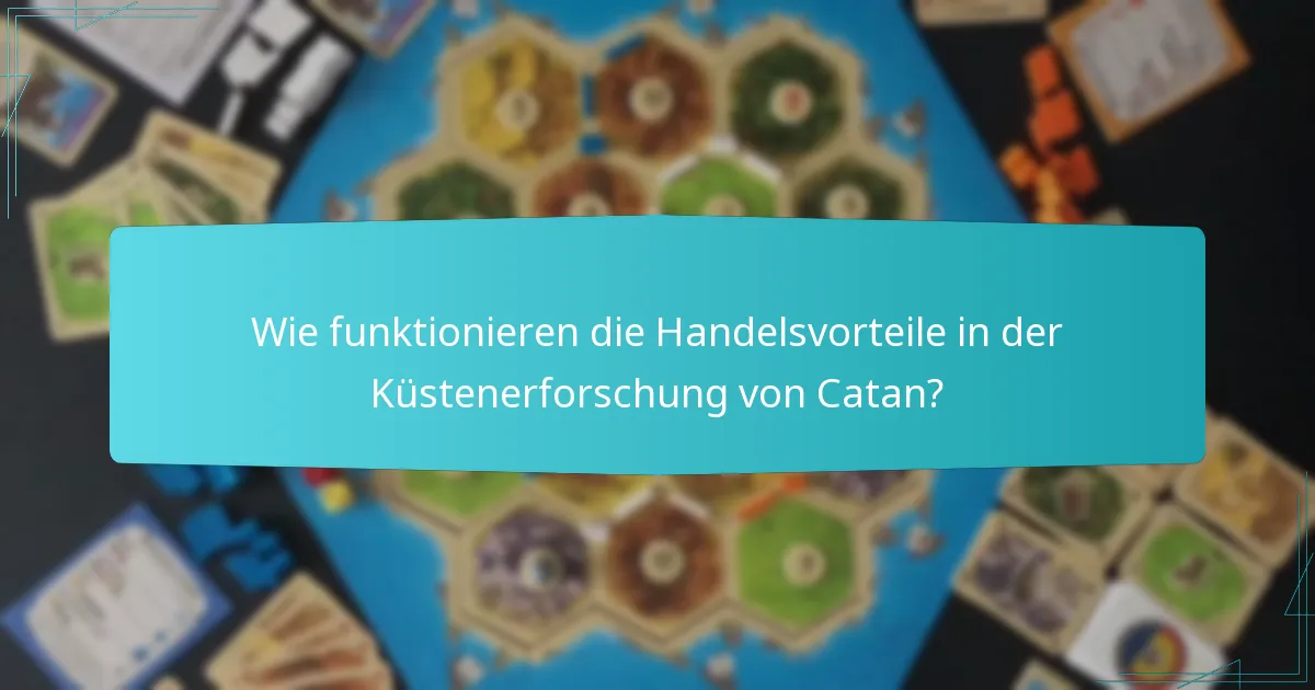 Wie funktionieren die Handelsvorteile in der Küstenerforschung von Catan?