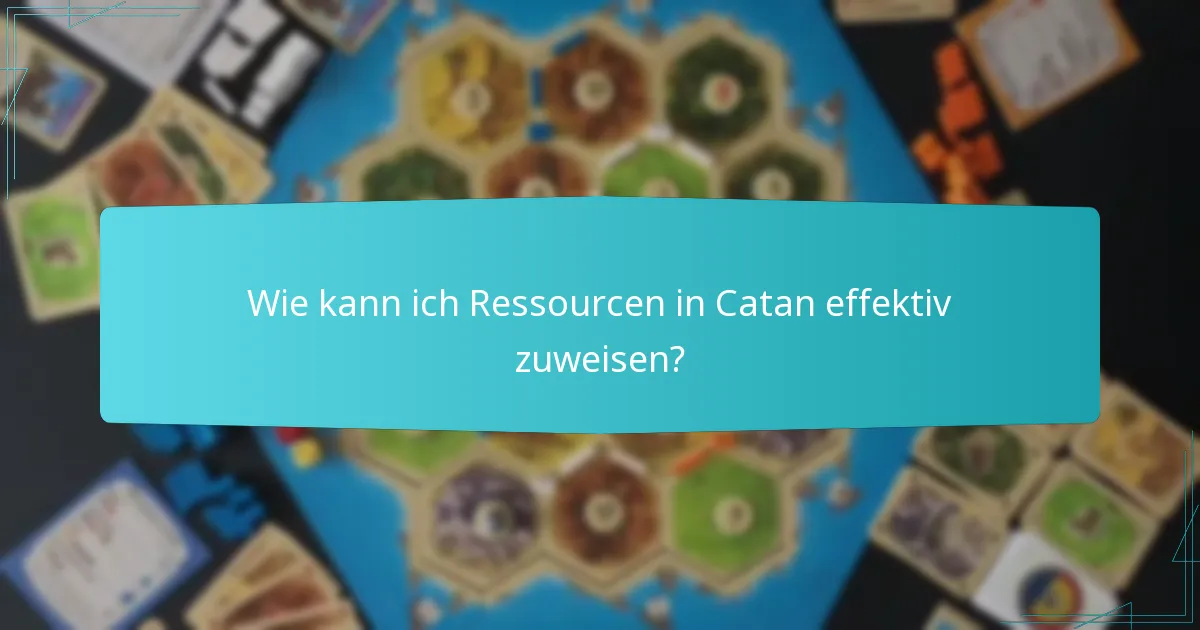 Wie kann ich Ressourcen in Catan effektiv zuweisen?