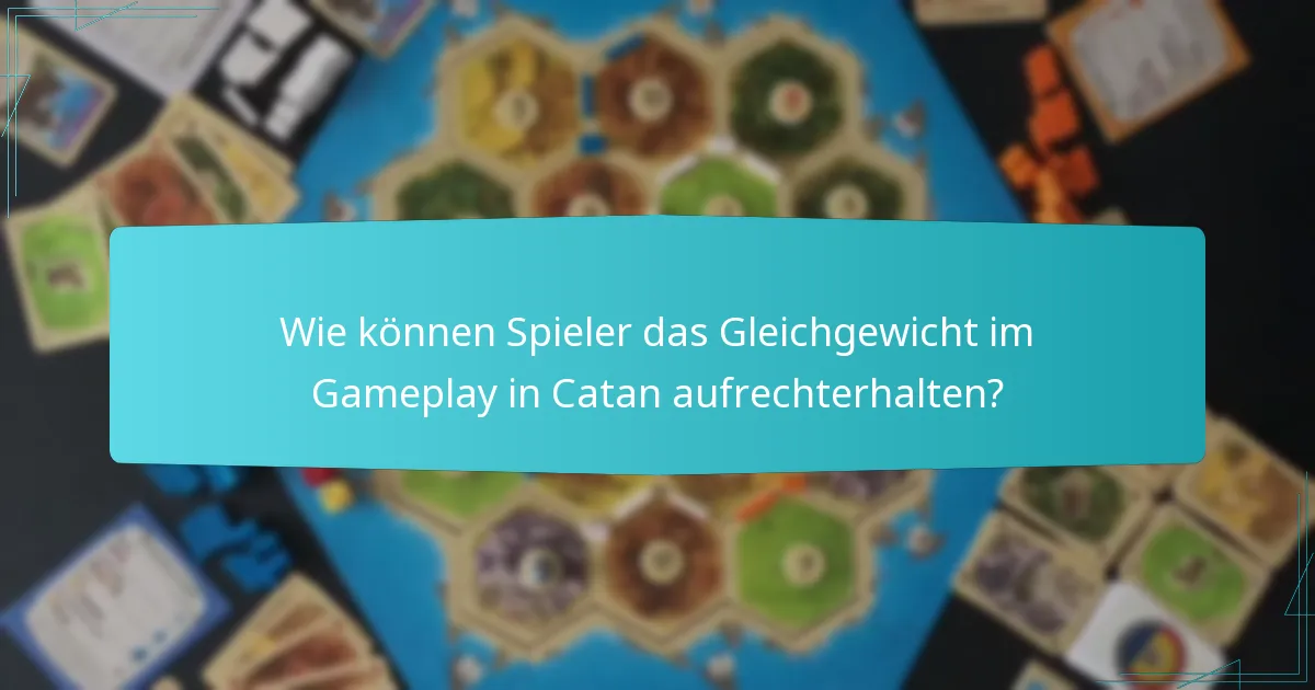 Wie können Spieler das Gleichgewicht im Gameplay in Catan aufrechterhalten?
