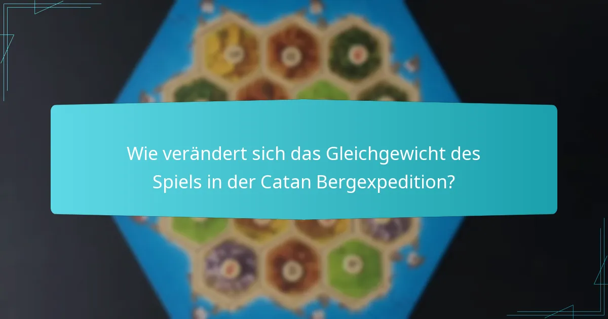 Wie verändert sich das Gleichgewicht des Spiels in der Catan Bergexpedition?